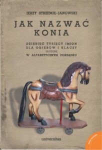 Okładka: Jak nazwać konia.. Dziesięć tysięcy imion dla ogierów i klaczy ułożone w alfabetycznym porządku