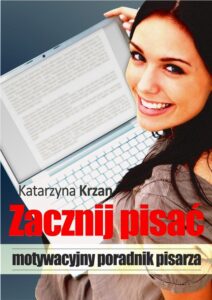 Okładka: Zacznij pisać. Motywacyjny poradnik pisarza