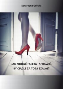 Okładka: Jak zdobyć faceta i sprawić, by ciągle za Tobą szalał