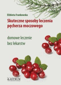 Okładka: Skuteczne sposoby leczenia pęcherza moczowego. domowe leczenie bez lekarstw