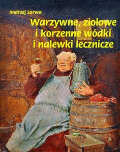 Okładka: Warzywne ziołowe i korzenne wódki i nalewki lecznicze