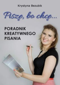 Okładka: Piszę, bo chcę! Poradnik kreatywnego pisania. Jak napisać książkę?