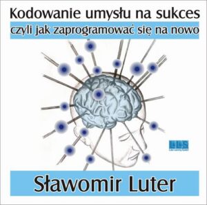 Okładka: Kodowanie umysłu na sukces - czyli jak zaprogramować się na nowo