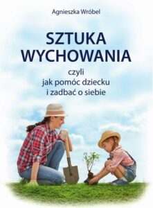 Okładka: Sztuka wychowania czyli jak pomóc dziecku i zadbać o siebie
