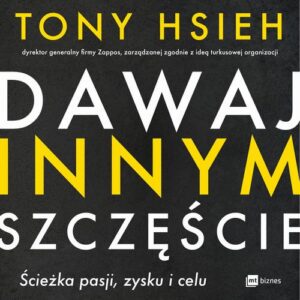 Okładka: Dawaj innym szczęście. Ścieżka pasji, zysku i celu