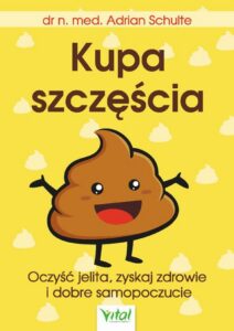 Okładka: Kupa szczęścia Oczyść jelita, zyskaj zdrowie i dobre samopoczucie