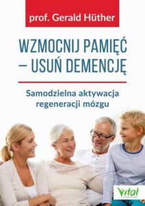Okładka: Wzmocnij pamięć usuń demencję. Samodzielna aktywacja regeneracji mózgu