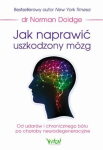 Okładka: Jak naprawić uszkodzony mózg. Od udarów i chronicznego bólu po choroby neurodegeneracyjne