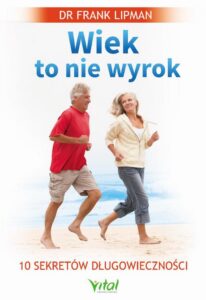 Okładka: Wiek to nie wyrok. 10 sekretów długowieczności