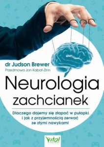 Okładka: Neurologia zachcianek. Dlaczego dajemy się złapać w pułapki i jak z przyjemnością zerwać ze złymi nawykami