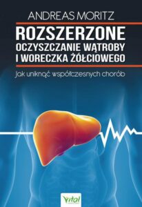 Okładka: Rozszerzone oczyszczanie wątroby i woreczka żółciowego. Jak uniknąć współczesnych chorób