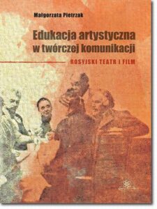 Okładka: Edukacja artystyczna w twórczej komunikacji. Rosyjski teatr i film
