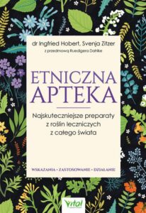 Okładka: Etniczna apteka. Najskuteczniejsze preparaty z roślin leczniczych z całego świata. Wskazania, zastosowanie, działanie