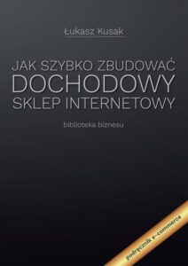 Okładka: Jak szybko zbudować dochodowy sklep internetowy