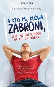 Okładka: A kto mi kuźwa zabroni. czyli 49 przykładów na to że można…