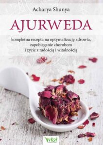Okładka: Ajurweda - kompletna recepta na optymalizację zdrowia, zapobieganie chorobom i życie z radością i witalnością