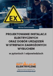 Okładka: Projektowanie instalacji elektrycznych oraz dobór urządzeń w strefach zagrożonych wybuchem w pytaniach i odpowiedziach