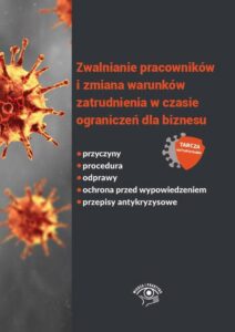 Okładka: Zwalnianie pracowników i zmiana warunków zatrudnienia w czasie ograniczeń dla biznesu