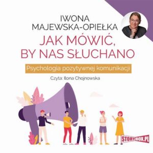 Okładka: Jak mówić, by nas słuchano. Psychologia pozytywnej komunikacji