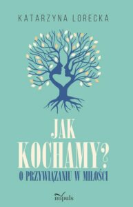 Okładka: Jak kochamy?. o przywiązaniu w miłości