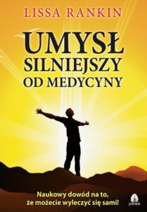 Okładka: Umysł silniejszy od medycyny. Naukowy dowód na to, że możecie wyleczyć się sami!