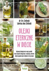 Okładka: Olejki eteryczne w diecie. Aktywuj biologicznie swoje posiłki. Usuń zbędne kilogramy i odzyskaj zdrowie dzięki popularnym olejkom eterycznym