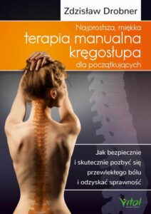 Okładka: Najprostsza, miękka terapia manualna kręgosłupa dla początkujących. Jak bezpiecznie i skutecznie pozbyć się przewlekłego bólu i odzyskać sprawność