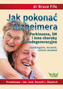 Okładka: Jak pokonać Alzheimera, Parkinsona, SM i inne choroby neurodegeneracyjne. Zapobieganie, leczenie, cofanie skutków