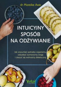 Okładka: Intuicyjny sposób na odżywianie. Jak zrozumieć potrzeby organizmu, odzyskać wymarzoną wagę i cieszyć się wolnością dietetyczną