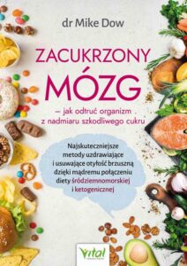 Okładka: Zacukrzony mózg - jak odtruć organizm z nadmiaru szkodliwego cukru. Najskuteczniejsze metody uzdrawiające i usuwające otyłość brzuszną dzięki mądremu połączeniu diety śródziemnomorskiej i ketogenicznej