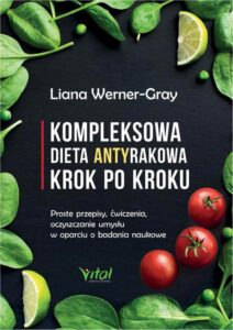 Okładka: Kompleksowa dieta antyrakowa krok po kroku. Proste przepisy, ćwiczenia, oczyszczanie umysłu w oparciu o badania naukowe