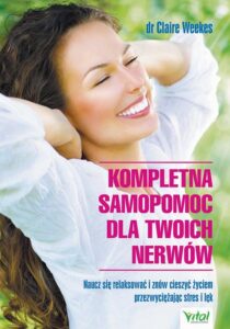 Okładka: Kompletna samopomoc dla Twoich nerwów. Naucz się relaksować i znów cieszyć życiem przezwyciężając stres i lęk