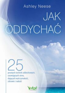 Okładka: Jak oddychać. 25 prostych technik oddechowych, usuwających stres, dających wytrzymałość, zdrowie i radość