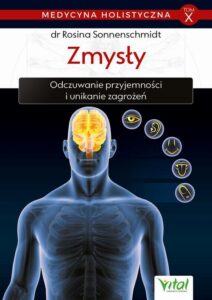 Okładka: Medycyna holistyczna. Tom X. Zmysły. Odczuwanie przyjemności i unikanie zagrożeń