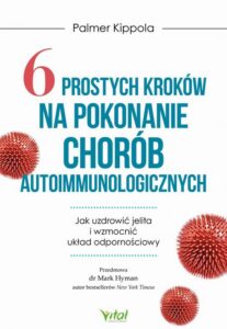 Okładka: 6 prostych kroków na pokonanie chorób autoimmunologicznych. Jak uzdrowić jelita i wzmocnić układ odpornościowy