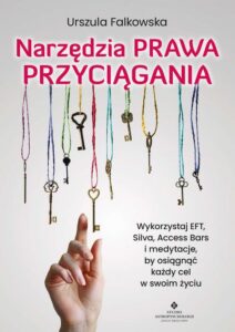 Okładka: Narzędzia Prawa Przyciągania. Wykorzystaj EFT, Silva, Access Bars i medytacje, by osiągnąć każdy cel w swoim życiu