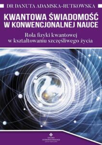 Okładka: Kwantowa świadomość w konwencjonalnej nauce. Rola fizyki kwantowej w kształtowaniu szczęśliwego życia