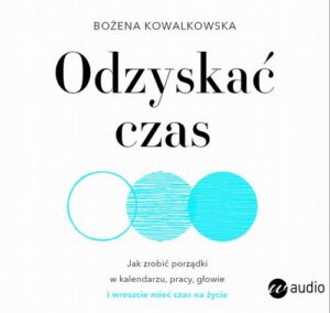 Okładka: Odzyskać czas. Jak zrobić porządki w kalendarzu, pracy, głowie i wreszcie mieć czas na życie
