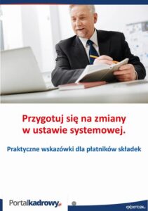 Okładka: Przygotuj się na zmiany w ustawie systemowej. Praktyczne wskazówki dla płatników składek