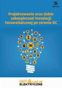 Okładka: Projektowanie oraz dobór zabezpieczeń instalacji fotowoltaicznej po stronie DC