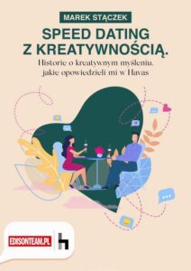 Okładka: Speed dating z kreatywnością. Historie o kreatywnym myśleniu, jakie opowiedzieli mi w Havas