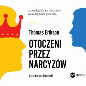 Okładka: Otoczeni przez narcyzów.. Jak obchodzić się z tymi, którzy nie widzą świata poza sobą