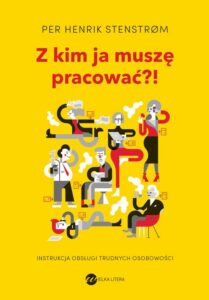 Okładka: Z kim ja muszę pracować?!. Instrukcja obsługi trudnych osobowości