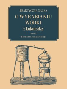Okładka: Praktyczna nauka o wyrabianiu wódki z kukurydzy