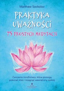 Okładka: Praktyka uważności. 75 prostych medytacji