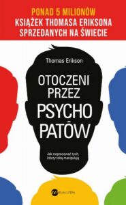 Okładka: Otoczeni przez psychopatów. Jak rozpracować tych, którzy tobą manipulują. Jak rozpracować tych, którzy tobą manipulują