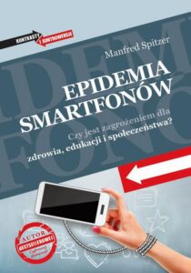 Okładka: Epidemia smartfonów. Czy jest zagrożeniem dla zdrowia, edukacji i społeczeństwa?