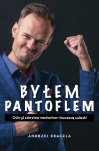 Okładka: Byłem pantoflem - odkryj sekretny mechanizm niszczący związki