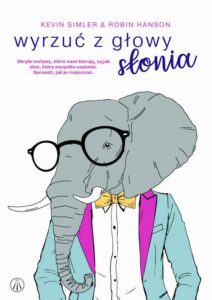 Okładka: Wyrzuć z głowy słonia. Ukryte motywy, które nami kierują, są jak słoń, który wszystko zasłania. Sprawdź, jak je rozpoznać