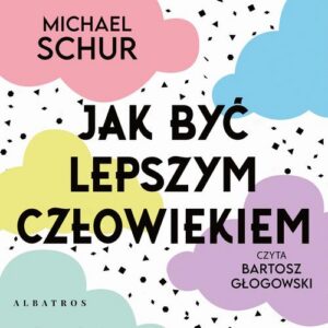 Okładka: JAK BYĆ LEPSZYM CZŁOWIEKIEM. PROSTE ODPOWIEDZI NA TRUDNE MORALNIE PYTANIA.